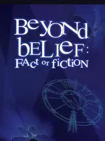 Beyond Belief: Fact or Fiction