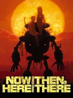 Now and Then, Here and There