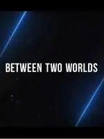Between Two Worlds